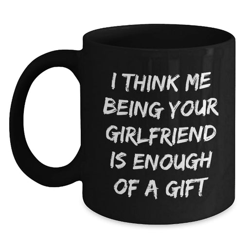 Christmas Unique Gifts from Men to Sweetheart, Funny Black Coffee Mug for Women, I Think Me Being Your Sweetheart Is Enough Of A Gift Quote - Main