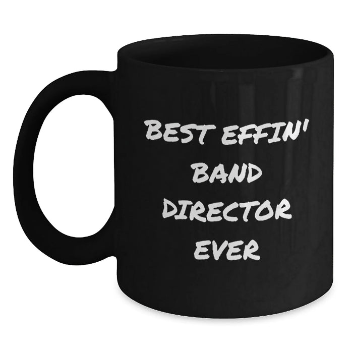 Funny Gifts for Band Director, Best Effin' Band Director Ever Black Coffee Mug, Birthday Unique Gifts from Friends - Main