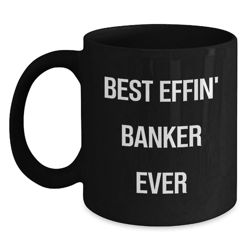 Funny Banker Gifts for Dad, Best Effin' Banker Ever Mug, Black Coffee Mug, Unique Father's Day Unique Gifts from Family, Friends or Coworkers - Main