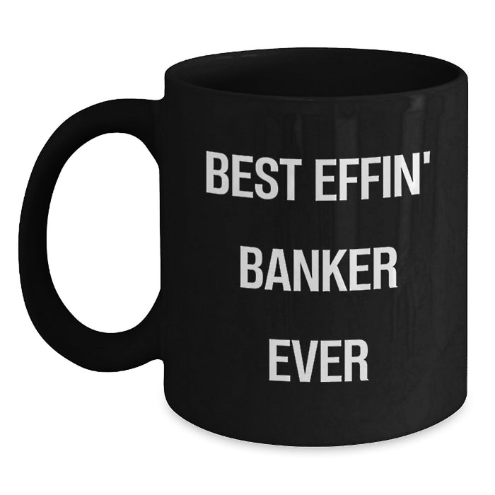 Funny Banker Gifts for Dad, Best Effin' Banker Ever Mug, Black Coffee Mug, Unique Father's Day Unique Gifts from Family, Friends or Coworkers - Main