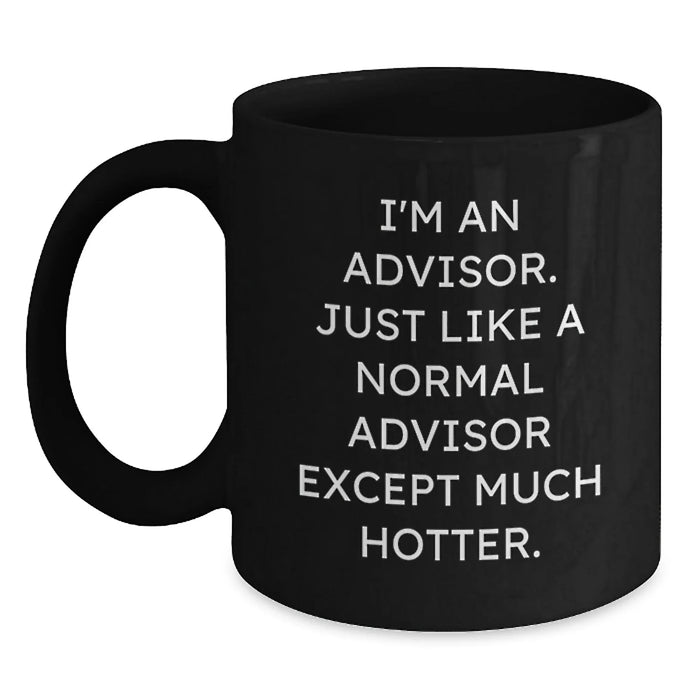 Funny Advisor Gifts from Friends, Black Coffee Mug for Advisor Men, I'm An Advisor Mug - 11oz or 15oz Ceramic Mug for Christmas Unique Gifts - Main