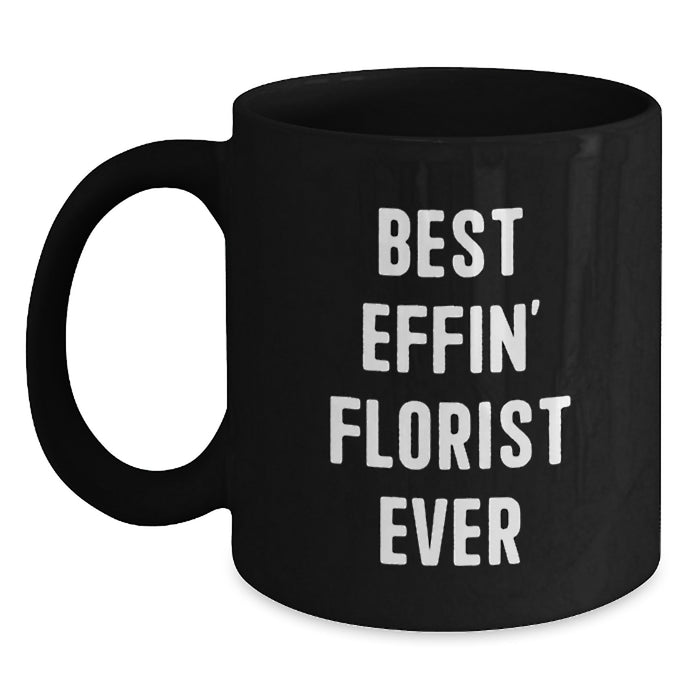 Funny Gifts from Florists, Black Coffee Mugs with Best Effin' Florist Ever Quote, Unique Florist Father's Day Unique Gifts for Florists - Main