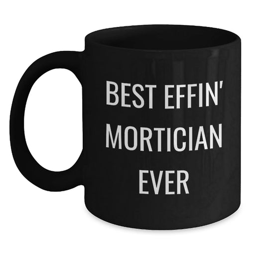 Funny Mortician Gifts from Friends, Black Coffee Mug for Mortician, Best Effin' Mortician Ever Christmas Unique Ideas - Main