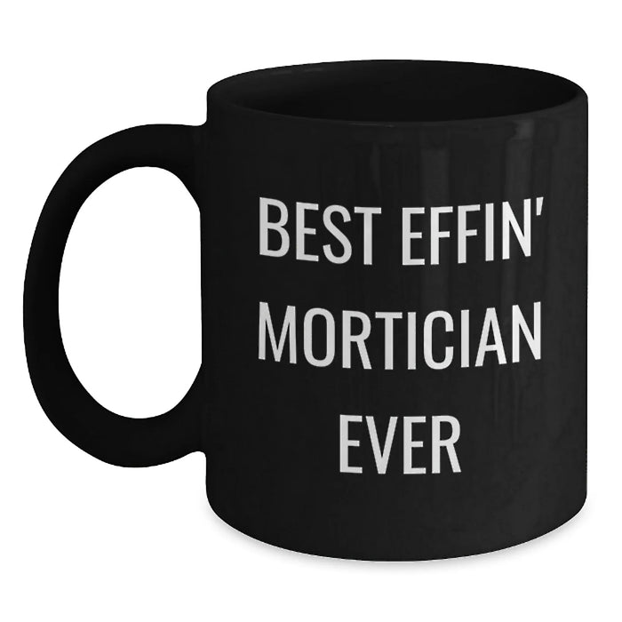 Funny Mortician Gifts from Friends, Black Coffee Mug for Mortician, Best Effin' Mortician Ever Christmas Unique Ideas - Main