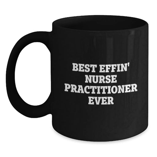 Funny Nurse Practitioner Gifts from Friends to Men and Women - Best Effin' Nurse Practitioner Ever Black Ceramic Coffee Mugs for Christmas Unique Presents - Main