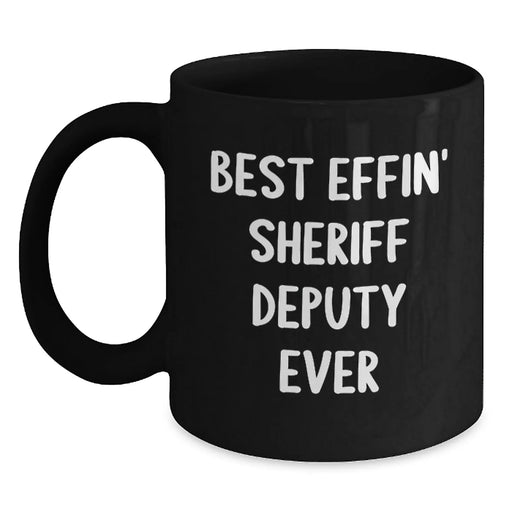 Funny Sheriff Deputy Mug, Best Effin' Sheriff Deputy Ever Quote, Christmas Unique Gifts for Men, Sheriff Deputy Black Coffee Mug from Friends - Main