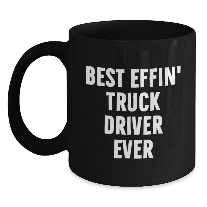Funny Truck Driver Gifts, Black Coffee Mug, Best Effin' Truck Driver Ever Quote, Father's Day Unique Gifts for Men - Main