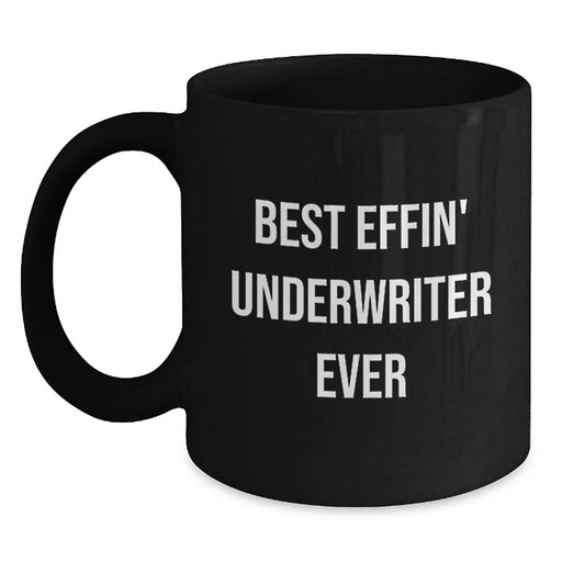 Funny Underwriter Gifts from Men to Women - Best Effin' Underwriter Ever Valentine's Unique Black Coffee Mugs for Underwriter Friends Family - Main