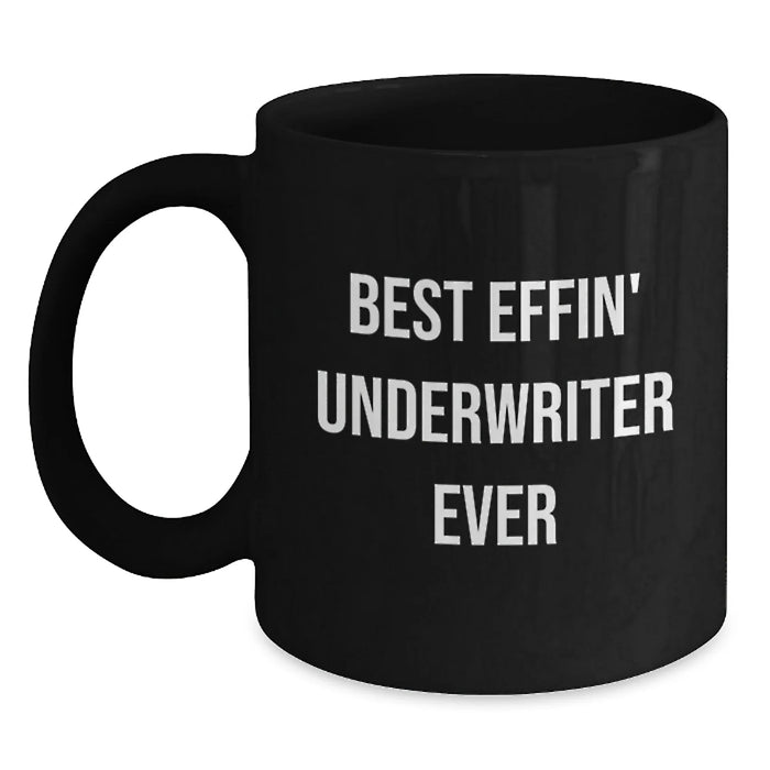 Funny Underwriter Gifts from Men to Women - Best Effin' Underwriter Ever Valentine's Unique Black Coffee Mugs for Underwriter Friends Family - Main