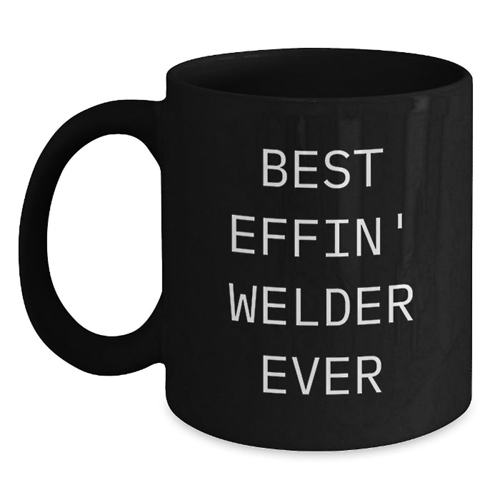 Funny Welder Gifts for Men - Best Effin' Welder Ever Black Coffee Mug Gifts from Mom on Mother's Day - Main