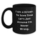 Funny Driver Gift, Birthday Unique Coffee Mug, Gifts from Friends for Men, 'I Am A Driver. To Save Time Let's Just Assume I'm Never Wrong.' Mugs, Black Ceramic - Main