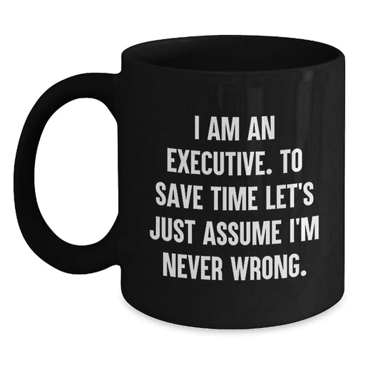 Executive Humor Black Coffee Mug, Funny Quote for Birthday Unique Gifts from Friends, Unique Gift for Executive Men - Main