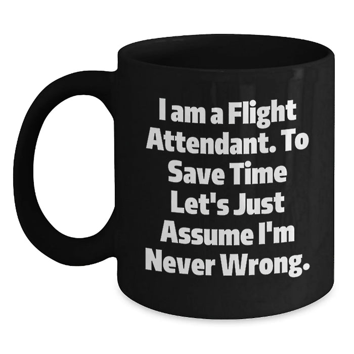 Funny Flight Attendant Gifts for Men - Black Coffee Mug - I'm Never Wrong, Flight Attendant Humor, Birthday Unique Gifts from Friends - Main