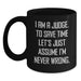 Funny Judge Gift Ideas, Birthday Unique Gifts for Judge, Black Coffee Mug, 'I Am A Judge. To Save Time Let's Just Assume I'm Never Wrong.' - Main