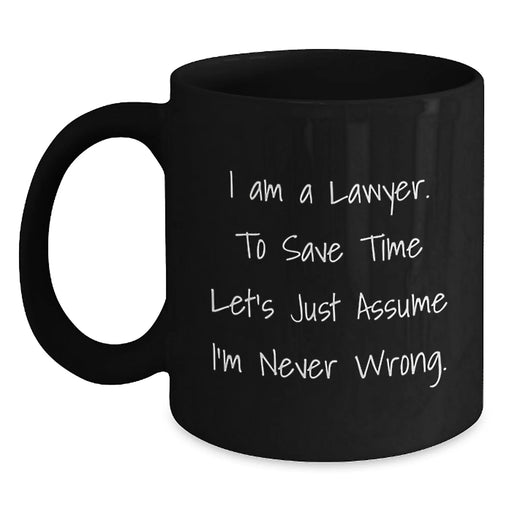 Funny Lawyer Gifts for Birthday, Unique Black Coffee Mug, I Am A Lawyer To Save Time Let's Just Assume I'm Never Wrong, Gifts from Friends to Lawyer Men - Main