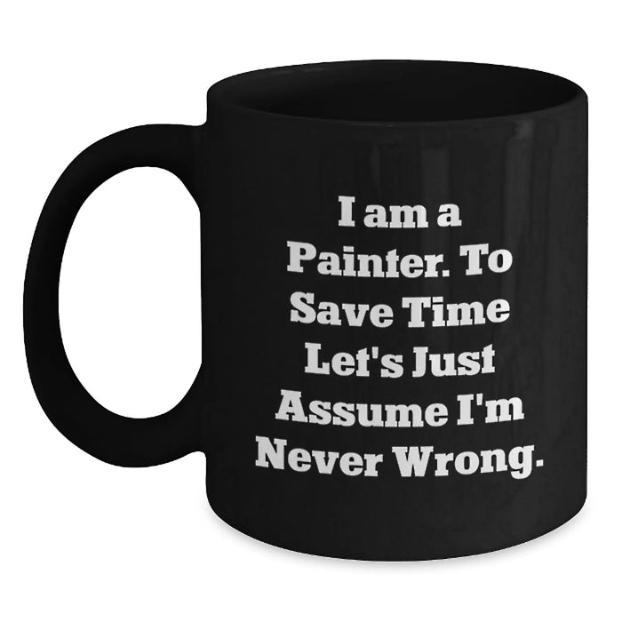 Funny Painter Gifts for Men, Unique Birthday Unique Gifts from Friends to Painter, Black Coffee Mug with I Am A Painter Quote - Main