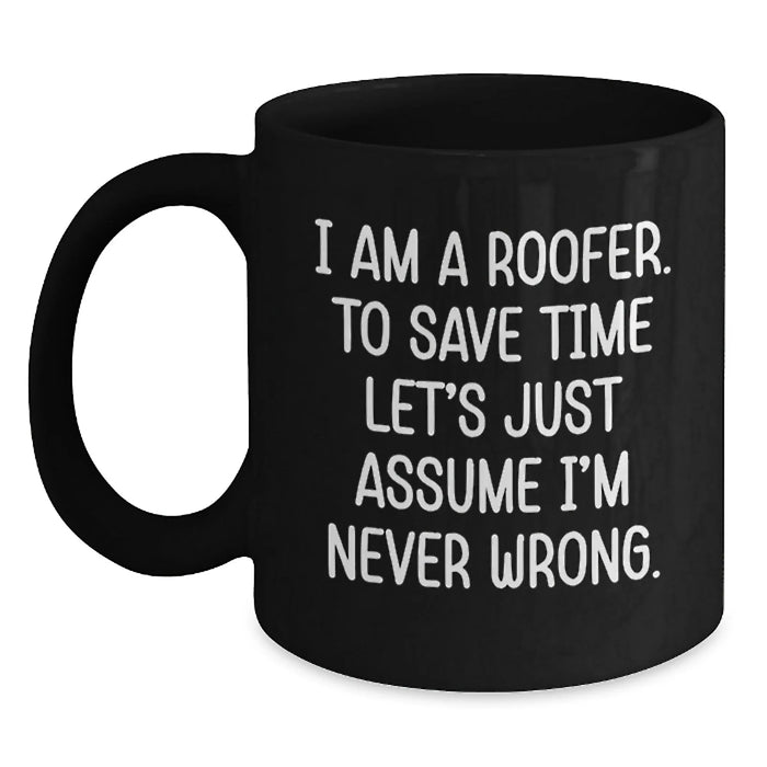 Funny Roofer Gifts for Men, Black Coffee Mug, 'I Am A Roofer To Save Time...' - Main