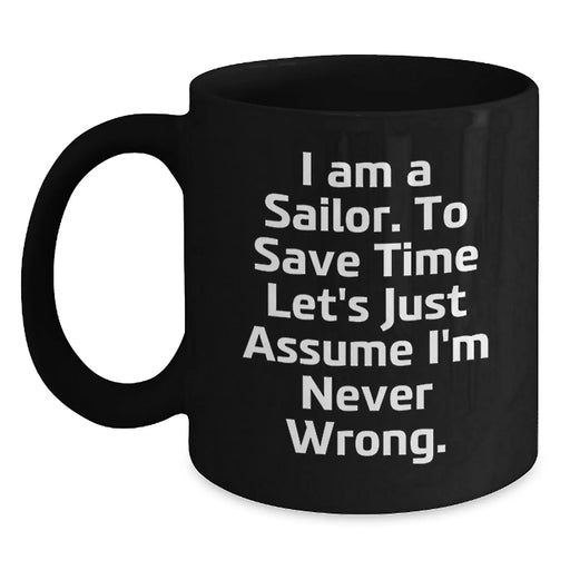 Funny Sailor Gifts for Men Birthday Unique Black Coffee Mugs, Gifts from Friends or Family to the Sailor in Your Life, Sailor Never Wrong Mug, 11oz or 15oz - Main