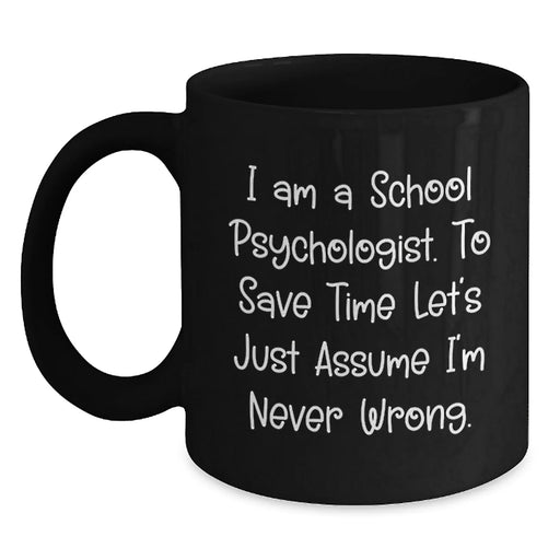 Funny School Psychologist Gifts for Men - Black Coffee Mug with Sarcastic Quote I Am A School Psychologist, Christmas Unique Gifts from Friends to Coworkers, Perfect for School Psychologists - Main