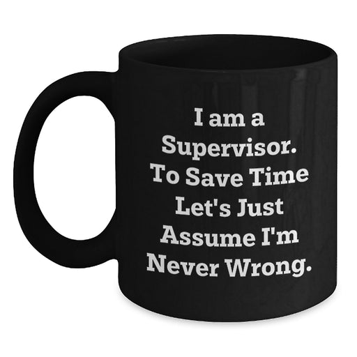 Funny Gifts from Family to Supervisor, Black Coffee Mug with I'm Never Wrong Quote, Father's Day Unique Gifts - Main