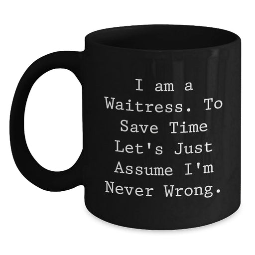 Funny Waitress Birthday Unique Gifts for Friends from Family - I'm Never Wrong Black Coffee Mug - Main