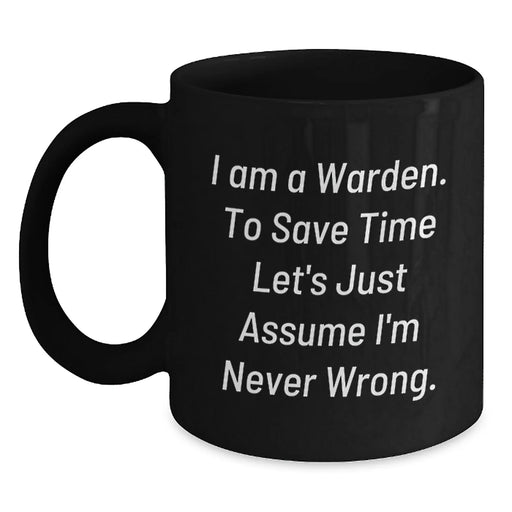 Funny Warden Gifts for Men, Unique Birthday Unique Gifts from Friends, Warden Black Coffee Mug, Never Wrong Quote - Main