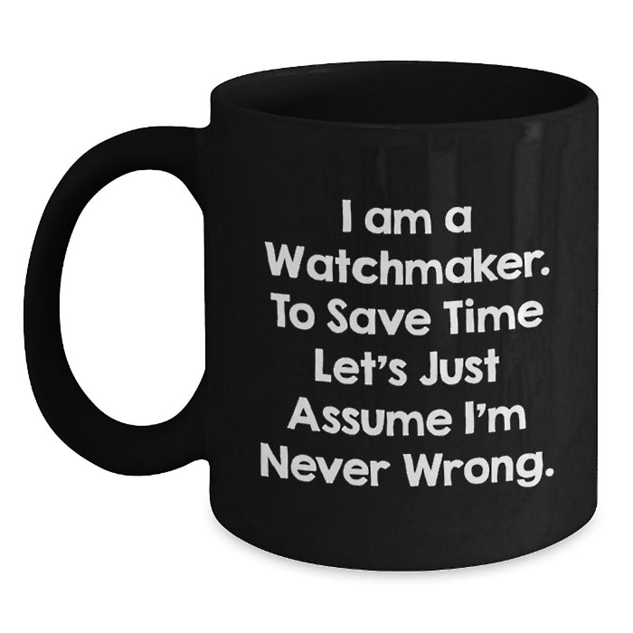 Watchmaker Humor Black Coffee Mugs Funny Gifts from Men Friends to Watchmaker Dad on Father's Day - Main