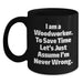 Funny Woodworker Gifts from Dad to Daughter Mother's Day Unique Black Coffee Mug I Am A Woodworker To Save Time Lets Just Assume Im Never Wrong - Main