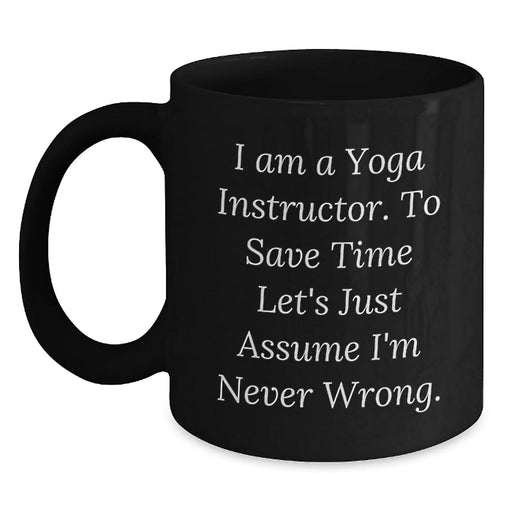 Funny Yoga Instructor Gift for Birthday, Black Coffee Mug with 'I'm Never Wrong' Sarcasm Quote, Perfect Present for Yoga Enthusiast Friends from Family - Main