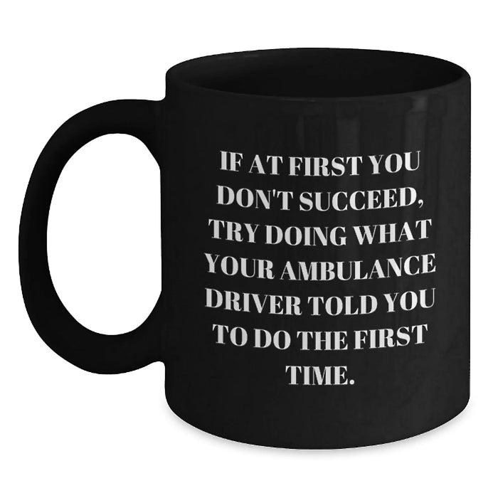 Funny Ambulance Driver Quote Gift for Ambulance Driver Lover - Ambulance Driver Humor Coffee Mug, Unique Birthday Unique Gifts for Men from Friends - Main