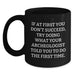 Funny Archeologist Gifts for Birthday - Black Coffee Mug, Archeologist Quote, Unique Birthday Unique Gifts from Friends to Archeologist - Main