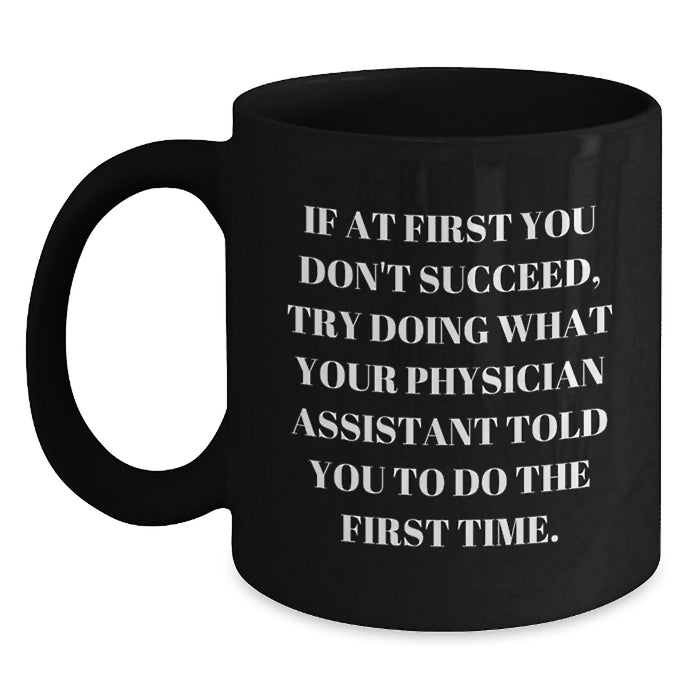 Funny Physician Assistant Gifts from Men - Inspirational Mug for PA Graduation, 11oz Black Ceramic Coffee Mug Quotes - Main