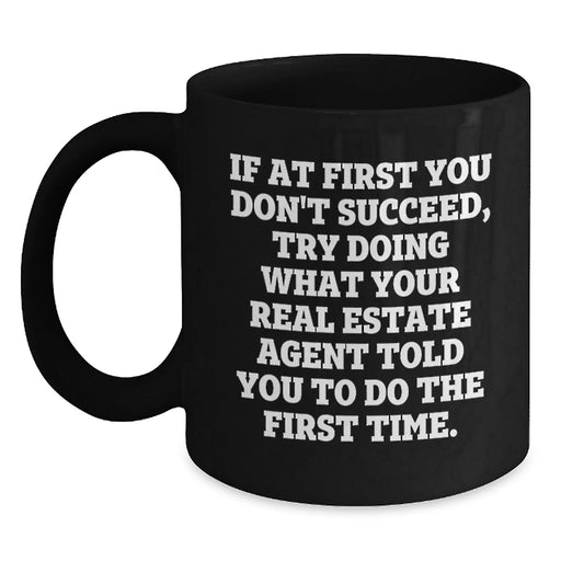 Funny Real Estate Agent Birthday Unique Gifts from the Office - 11oz Black Coffee Mug, Inspirational Quote for Real Estate Agent Friends and Family - Main