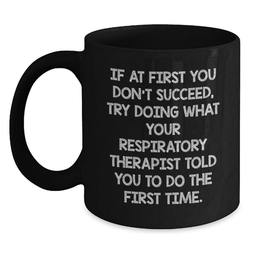 Funny Inspirational Black Coffee Mug for Respiratory Therapist Gifts from Friends and Family for Graduation - Main