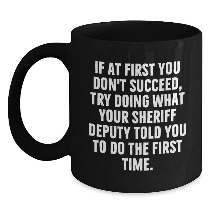 Funny Sheriff Deputy Gifts for Men, Graduation Unique Mugs from Friends, Sheriff Deputy Black Coffee Mug with Humor - Main