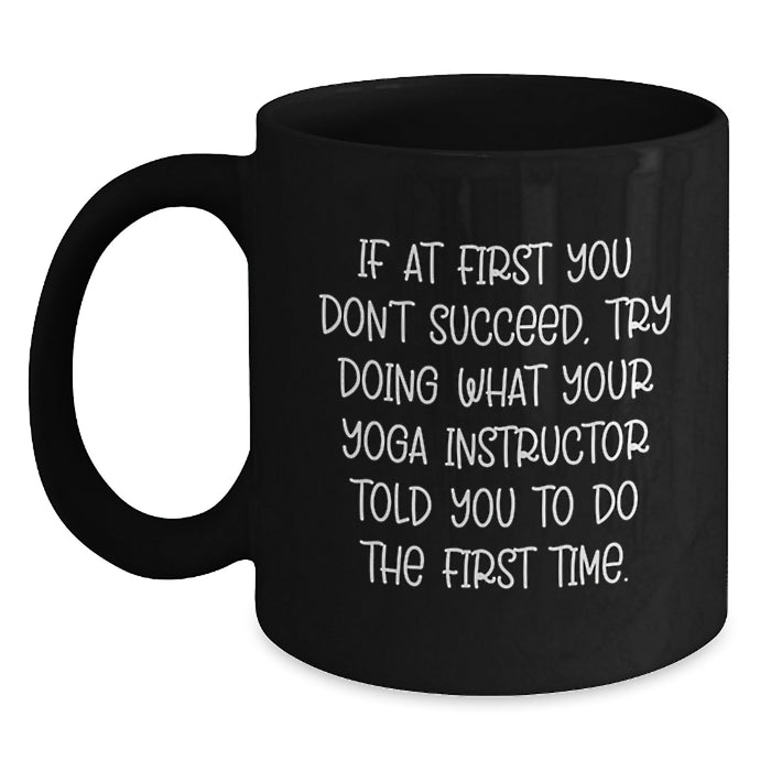 Funny Yoga Instructor Gifts from Friends for Graduation Unique Mugs with If At First You Don't Succeed Quote - Black 11oz/15oz Ceramic Mug - Main