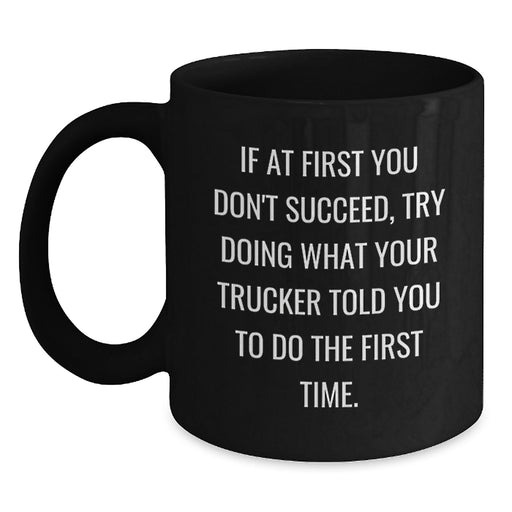 Funny Trucker Quotes Gifts from Men to Trucker Friends Black Coffee Mug for Trucker Graduation Unique Gifts - Main
