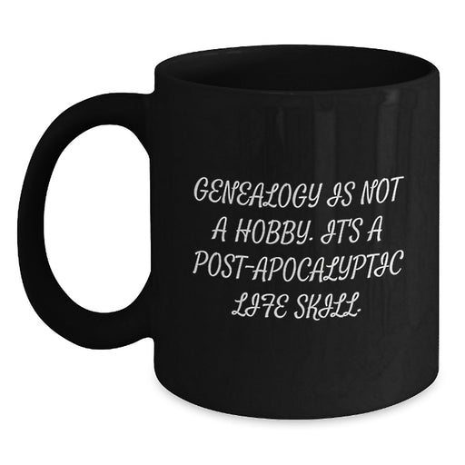 Funny Genealogy Gifts for Graduation, 'Genealogy Is Not A Hobby. It's A Post-apocalyptic Life Skill.' Black Coffee Mug Gifts from Family - Main
