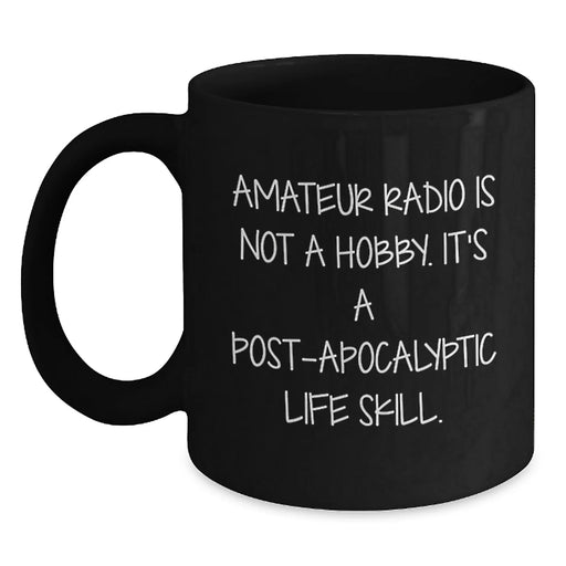 Funny Amateur Radio Gifts for Men, Unique Birthday Unique Gifts from Friends with Inspirational Quote, Black Coffee Mug for Amateur Radio Enthusiasts, Funny Post-apocalyptic Life Skill - Main