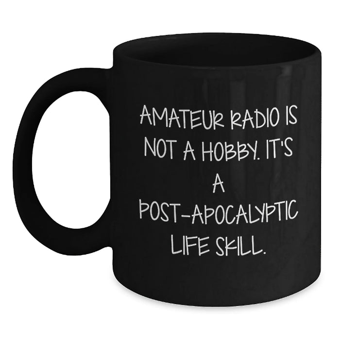 Funny Amateur Radio Gifts for Men, Unique Birthday Unique Gifts from Friends with Inspirational Quote, Black Coffee Mug for Amateur Radio Enthusiasts, Funny Post-apocalyptic Life Skill - Main