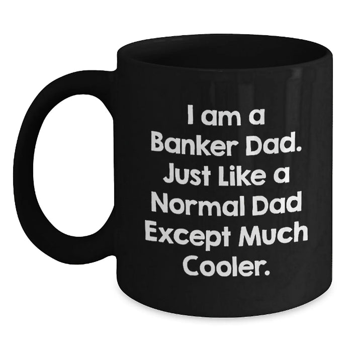 Cool Banker Dad Black Coffee Mug, Funny Quote Gifts from Men to Banker Friends for Birthday - Main