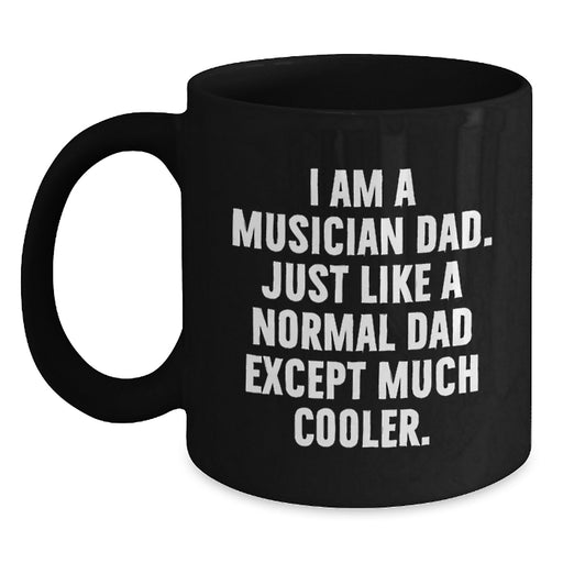 Funny Musician Gifts for Men - I Am A Musician Dad Black Coffee Mug, Perfect for Musician Dads Graduation Unique Gifts from Family, Great for Music Lover - Main
