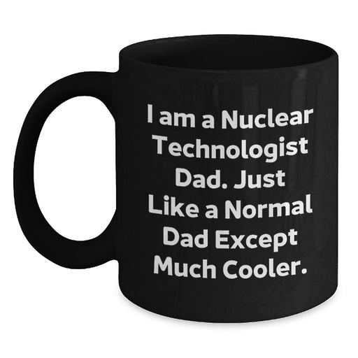 Funny Nuclear Technologist Dad Gifts for Men, Black Coffee Mug, Unique Graduation Unique Gifts from Dad to Nuclear Technologist Son - Main