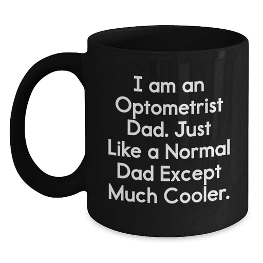 Funny Optometrist Gifts from Family for Graduation Unique Black Coffee Mugs - 'I Am An Optometrist Dad' - Main