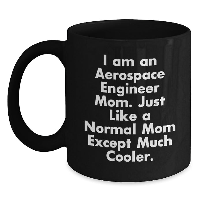Gifts from Family to Aerospace Engineer Mom Graduation Unique Gifts, Funny Black Coffee Mug with I Am An Aerospace Engineer Mom Quote, 11oz 15oz Ceramic Mug - Main
