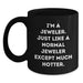 Funny Jeweler Gifts - 'I'm A Jeweler. Just Like A Normal Jeweler Except Much Hotter.' Black Coffee Mug, Birthday Unique Gifts from Men to Jeweler, 11oz or 15oz - Main