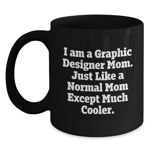 Funny Quote Black Coffee Mug for Graphic Designer Mom, Unique Gifts from Mom to Graphic Designer, Perfect Graduation Gifts for Graphic Designer Friends and Family - Main