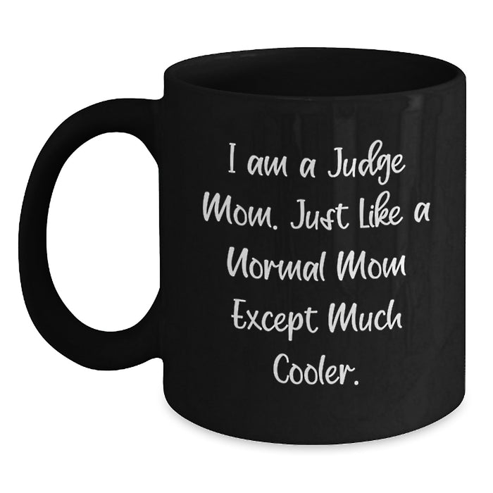 Funny Judge Mom Gifts for Judge, I Am A Judge Mom Coffee Mug, Graduation Unique Gifts from Friends - Main