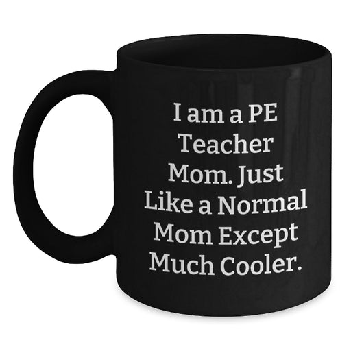 Funny PE Teacher Gifts for Graduation, Gifts from Mom, Black Coffee Mug, 'I Am A PE Teacher Mom' Quote - Main