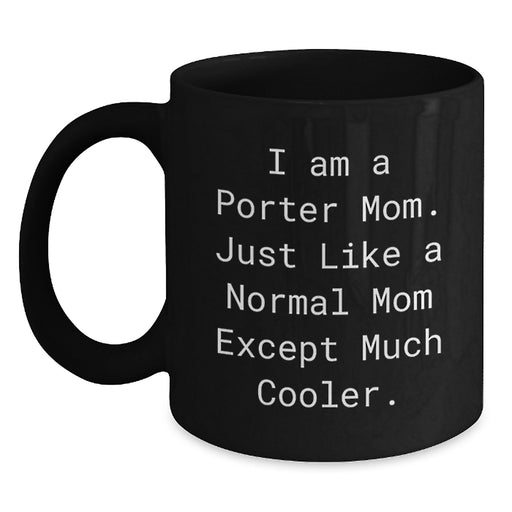 Funny Porter Gifts for Her, Black Coffee Mug, I Am A Porter Mom Quote, Unique Graduation Gifts from Mom, 11oz or 15oz Ceramic Mug - Main